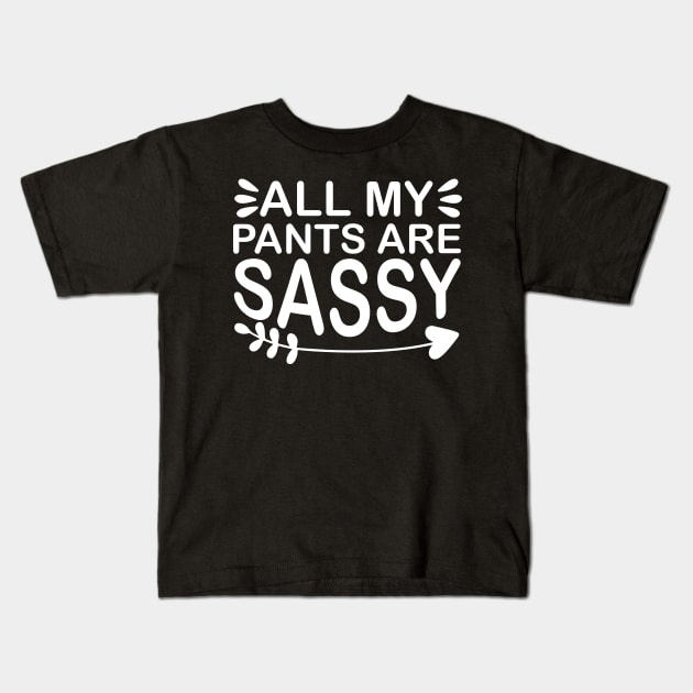 All My Pants Are Sassy - Sassy Sarcasm Sarcastic Kids T-Shirt by fromherotozero